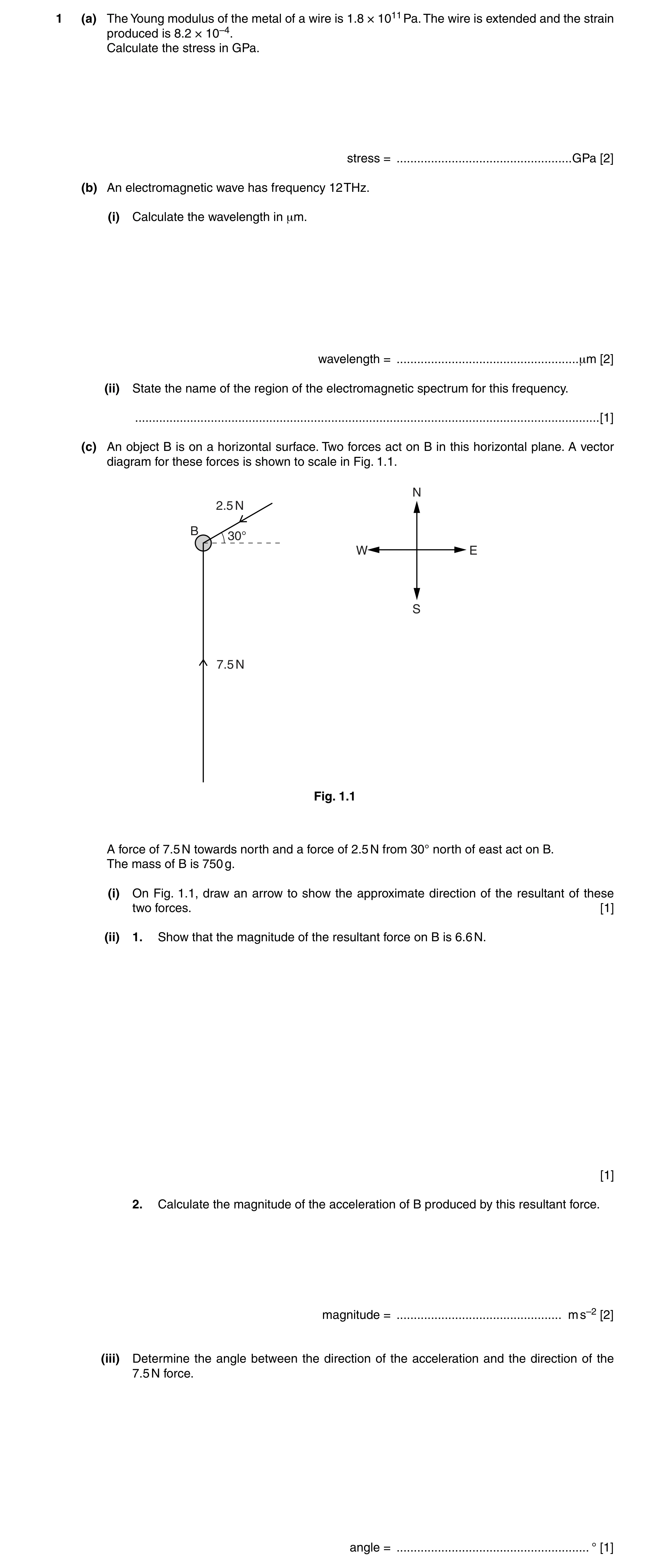 Question 3: (a) The Young modulus of the metal of a wire is 1.8 × 1011 Pa. The wire is extended and the strain produced is 8.2 × 10–4. Calculate the st…