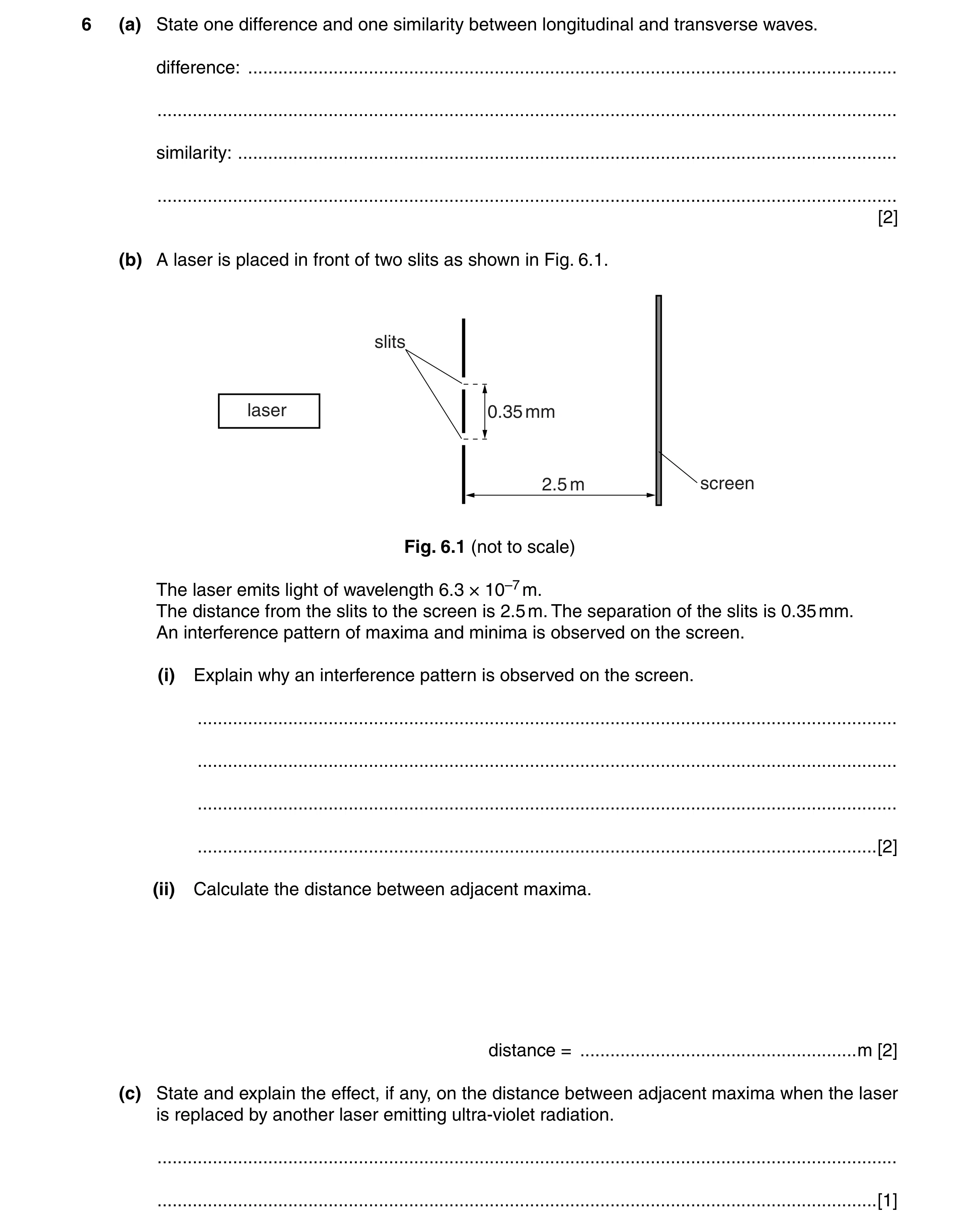Question 6: (a) State one difference and one similarity between longitudinal and transverse waves. difference: ........................................…