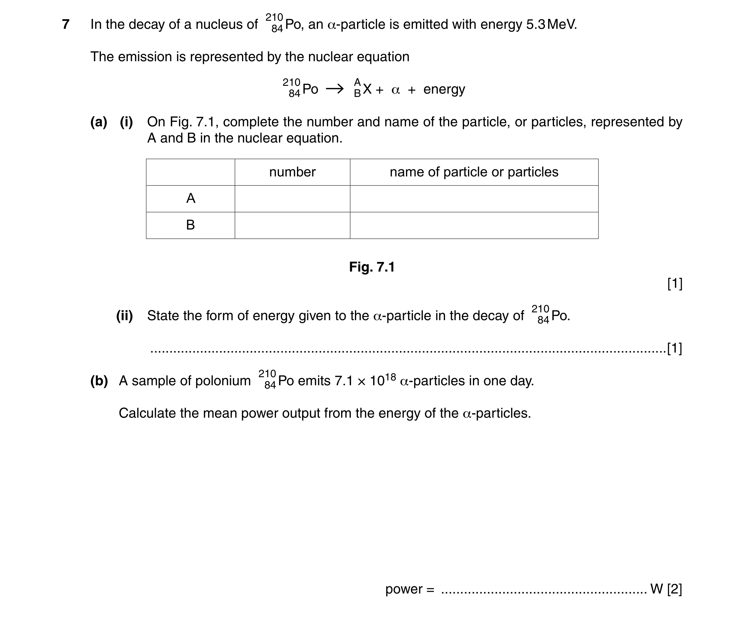Question 22: 0 7 In the decay of a nucleus of 84 Po, an α-particle is emitted with energy 5.3 MeV. The emission is represented by the nuclear equation 2…