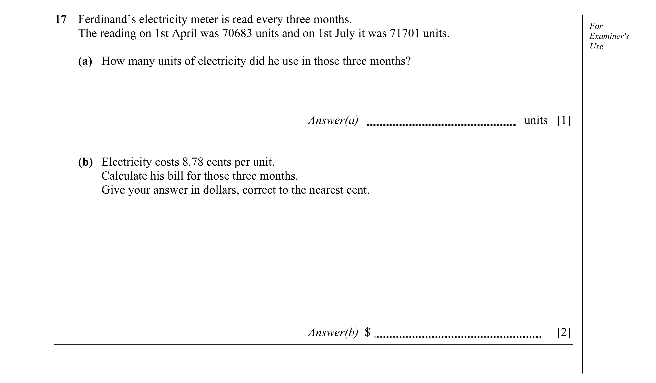Question 2: Ferdinand’s electricity meter is read every three months. For The reading on 1st April was 70683 units and on 1st July it was 71701 units. …