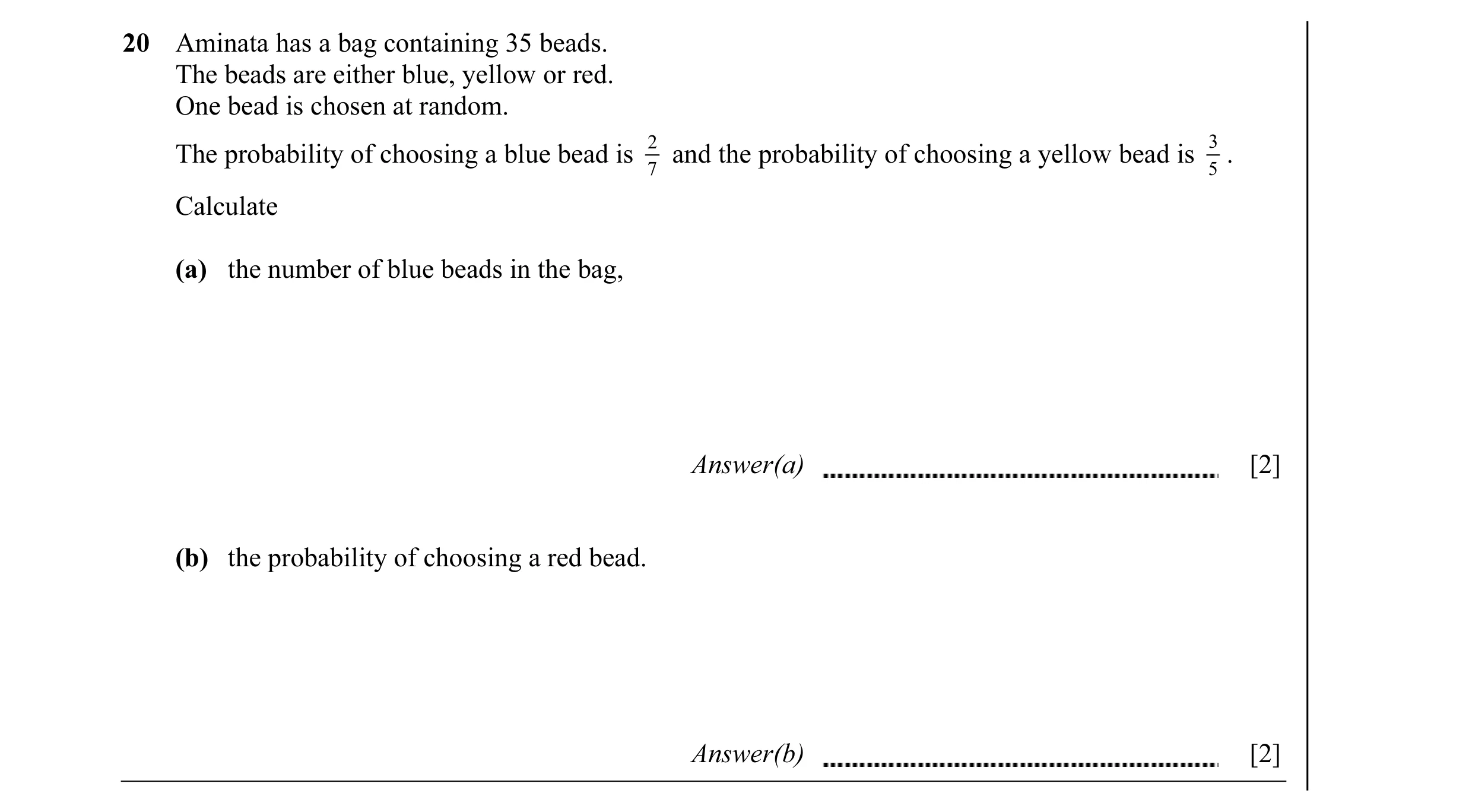 Question 1: Aminata has a bag containing 35 beads. The beads are either blue, yellow or red. One bead is chosen at random. 2 3 The probability of choos…