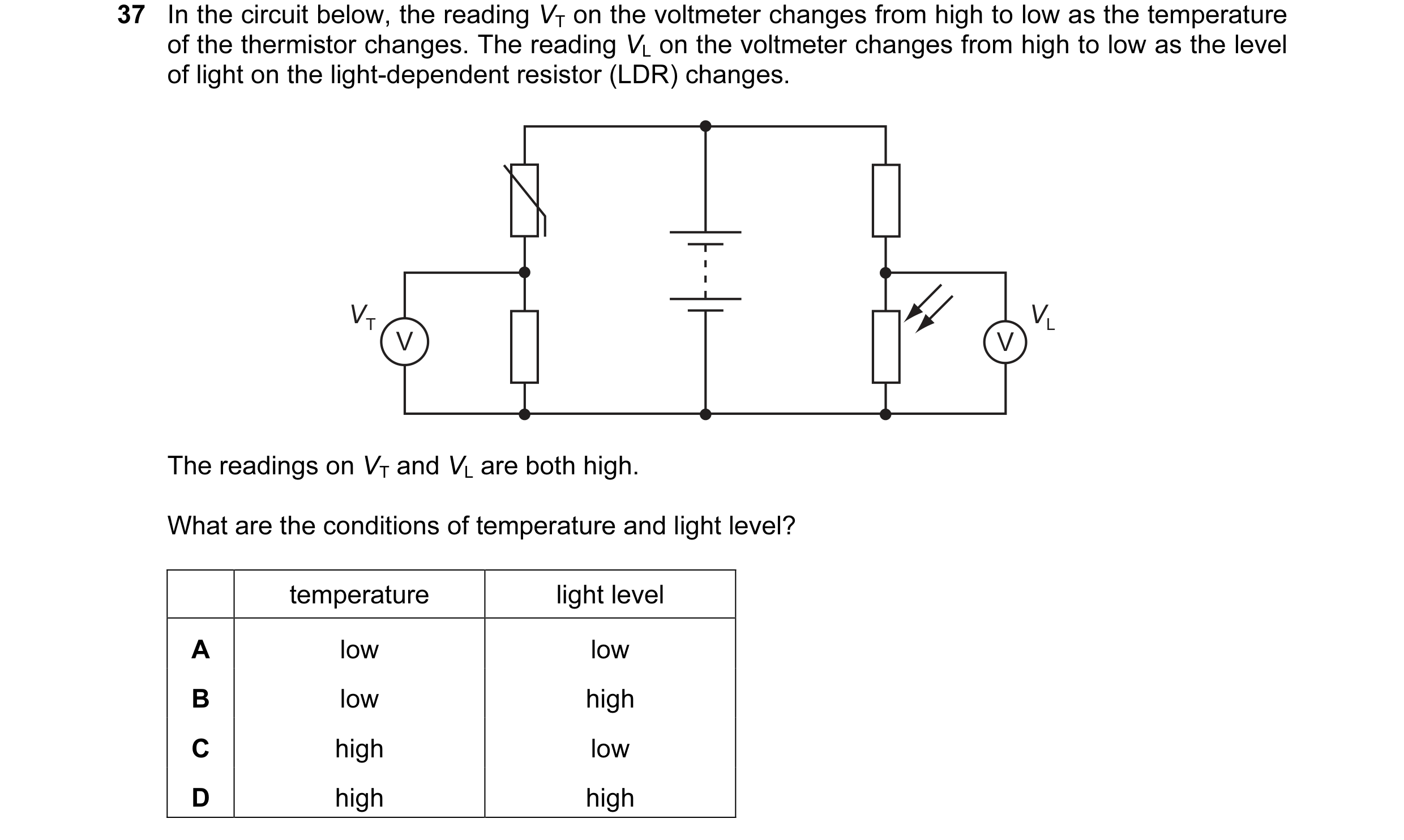 Question 3: In the circuit below, the reading VT on the voltmeter changes from high to low as the temperature of the thermistor changes. The reading VL…