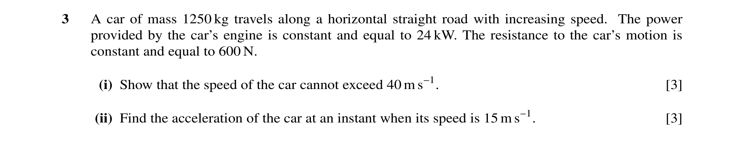 Question 26: A car of mass 1250 kg travels along a horizontal straight road with increasing speed. The power provided by the car’s engine is constant an…