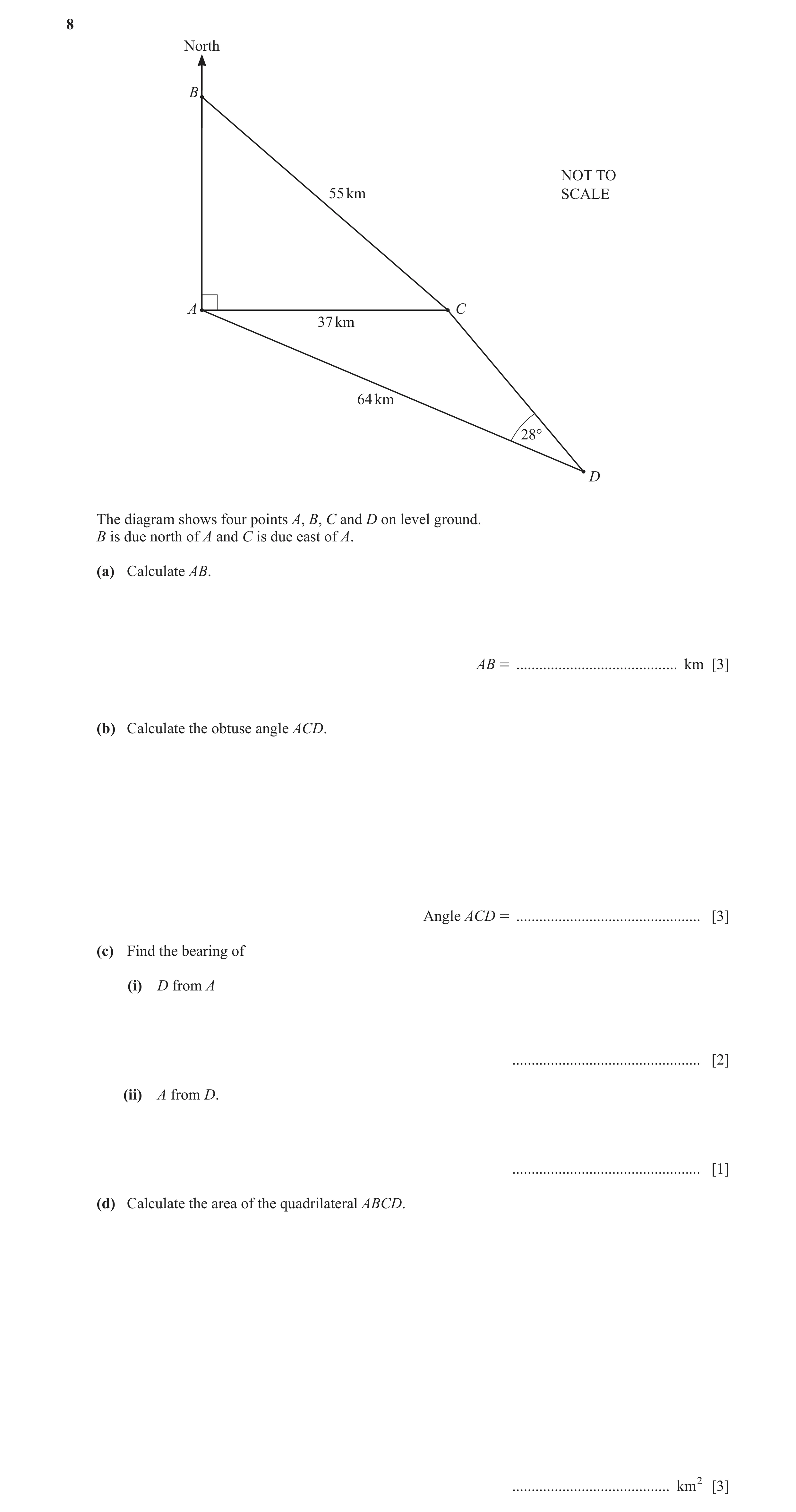 Question 11: North B NOT TO 55 km SCALE A C 37 km 64 km 28° D The diagram shows four points A, B, C and D on level ground. B is due north of A and C is …