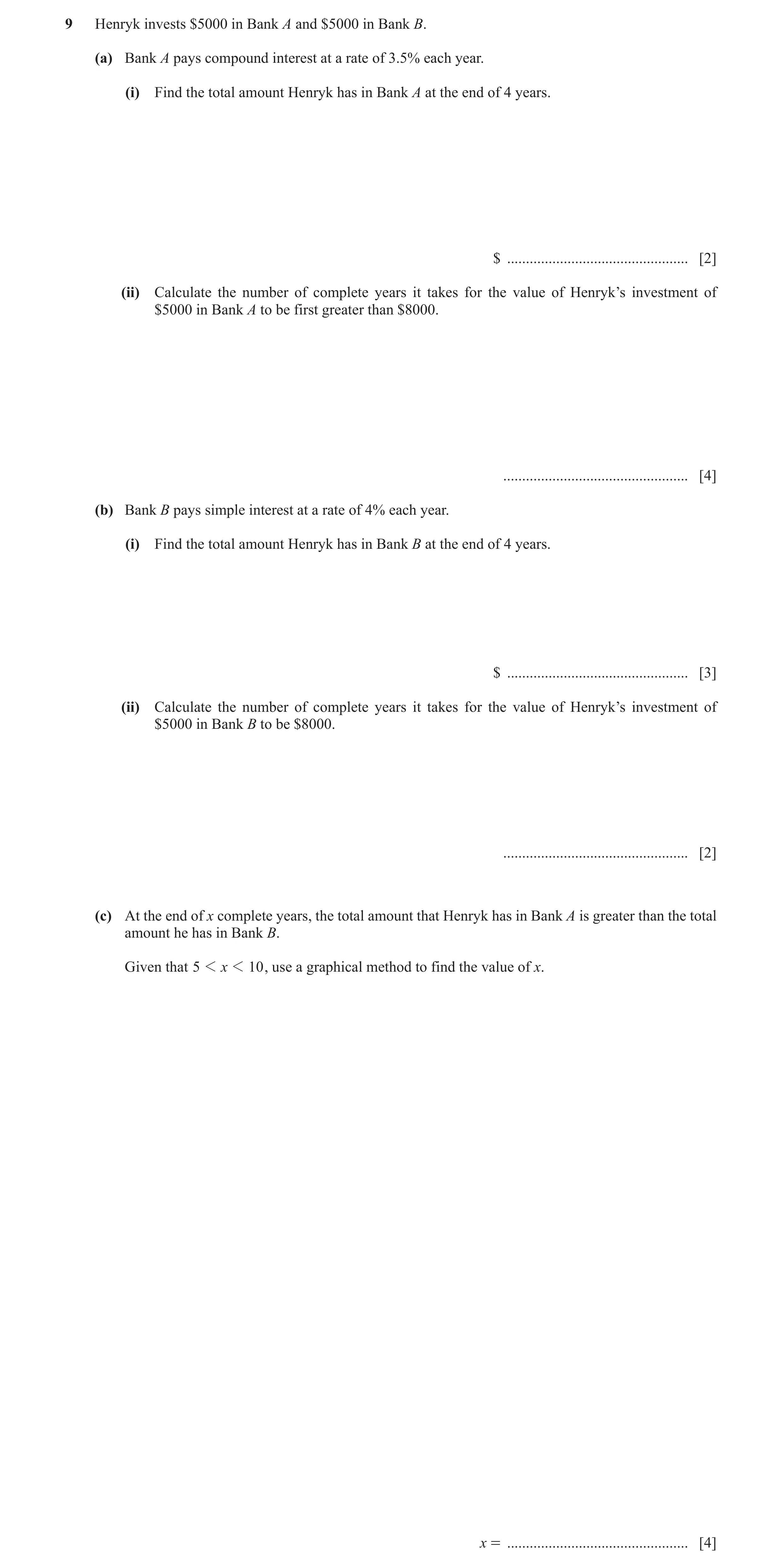 Question 27: Henryk invests $5000 in Bank A and $5000 in Bank B. (a) Bank A pays compound interest at a rate of 3.5% each year. (i) Find the total amoun…