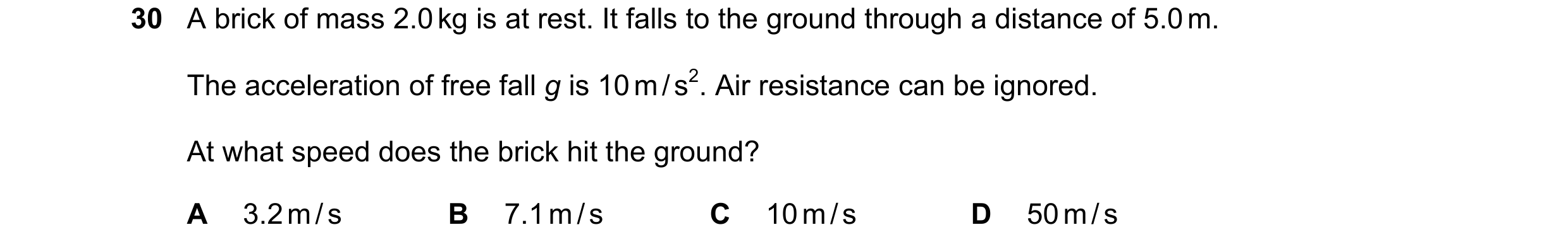 Question 11: A brick of mass 2.0 kg is at rest. It falls to the ground through a distance of 5.0 m. The acceleration of free fall g is 10 m / s2. Air re…