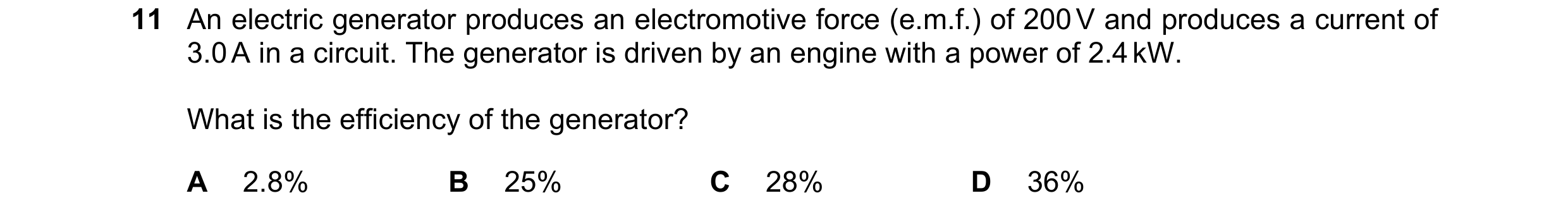 Question 29: An electric generator produces an electromotive force (e.m.f.) of 200 V and produces a current of 3.0 A in a circuit. The generator is driv…