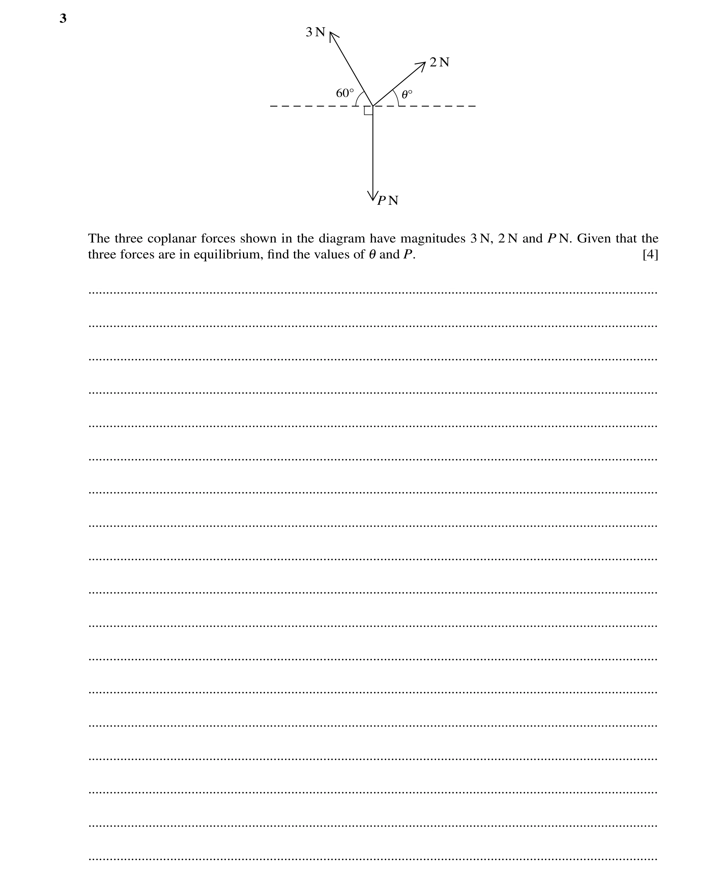 Question 114: 3 N 2 N 60Å 1Å P N The three coplanar forces shown in the diagram have magnitudes 3 N, 2 N and P N. Given that the three forces are in equi…