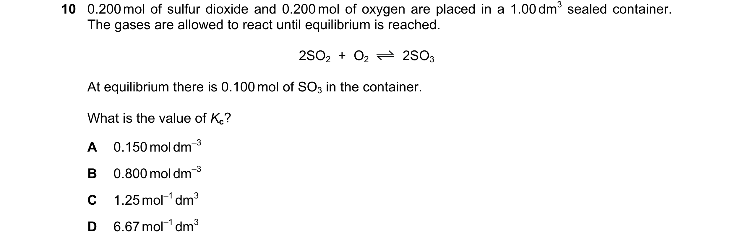 Question 161: 0.200 mol of sulfur dioxide and 0.200 mol of oxygen are placed in a 1.00 dm3 sealed container. The gases are allowed to react until equilib…