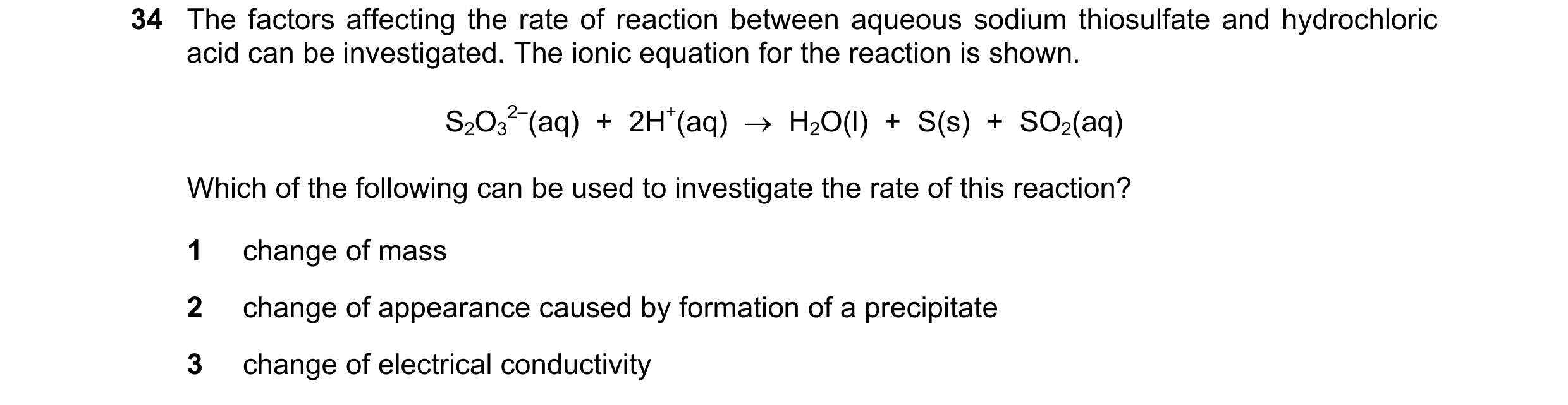 Question 44: The factors affecting the rate of reaction between aqueous sodium thiosulfate and hydrochloric acid can be investigated. The ionic equation…