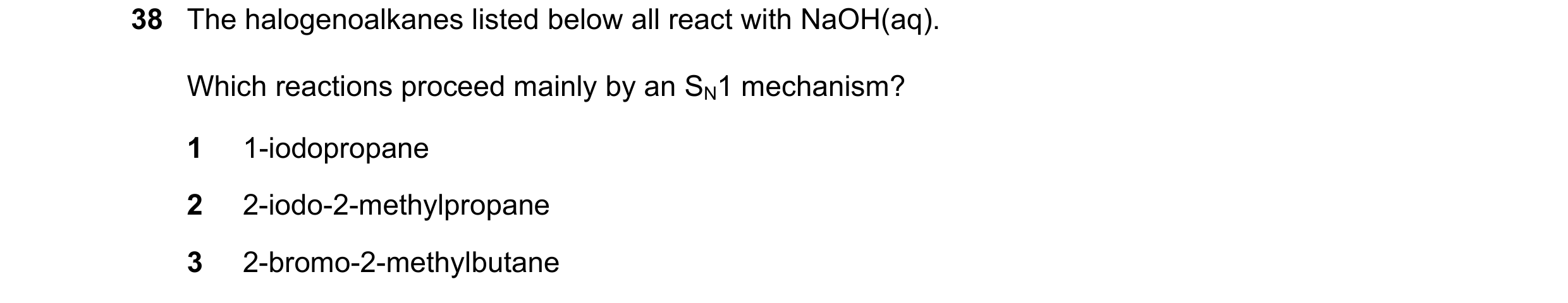 Question 155: The halogenoalkanes listed below all react with NaOH(aq). Which reactions proceed mainly by an SN1 mechanism? 1 1-iodopropane 2 2-iodo-2-me…