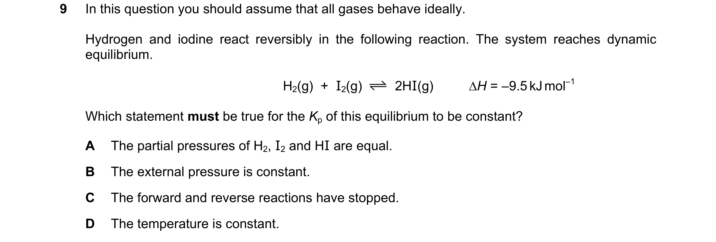 Question 109: In this question you should assume that all gases behave ideally. Hydrogen and iodine react reversibly in the following reaction. The syste…