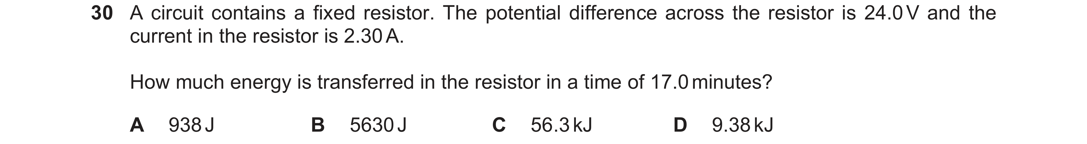 Question 51: A circuit contains a fixed resistor. The potential difference across the resistor is 24.0 V and the current in the resistor is 2.30 A. How …