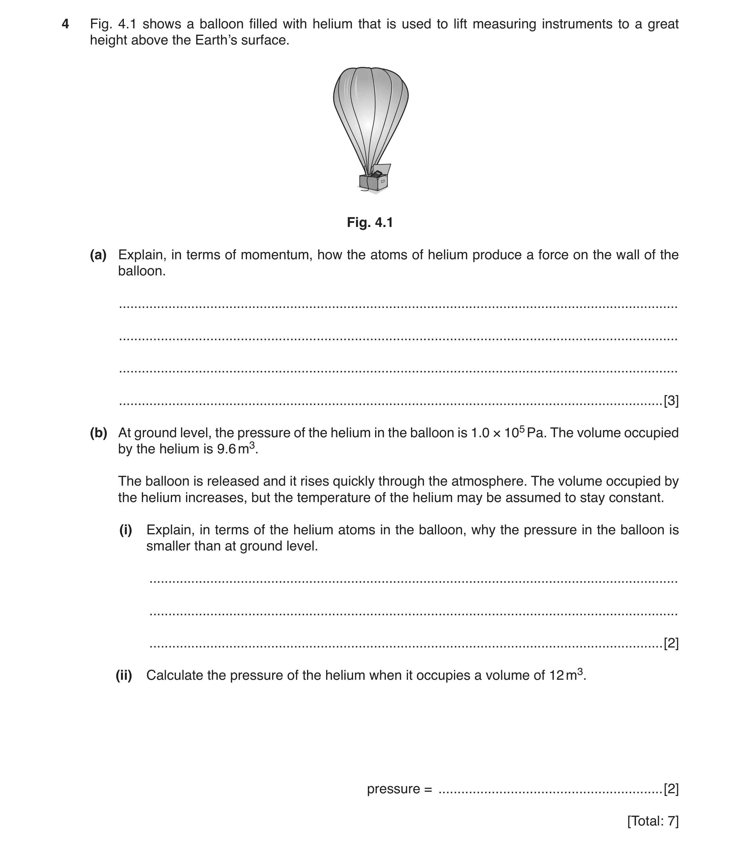 Question 4: Fig. 4.1 shows a balloon filled with helium that is used to lift measuring instruments to a great height above the Earth’s surface. Fig. 4.…