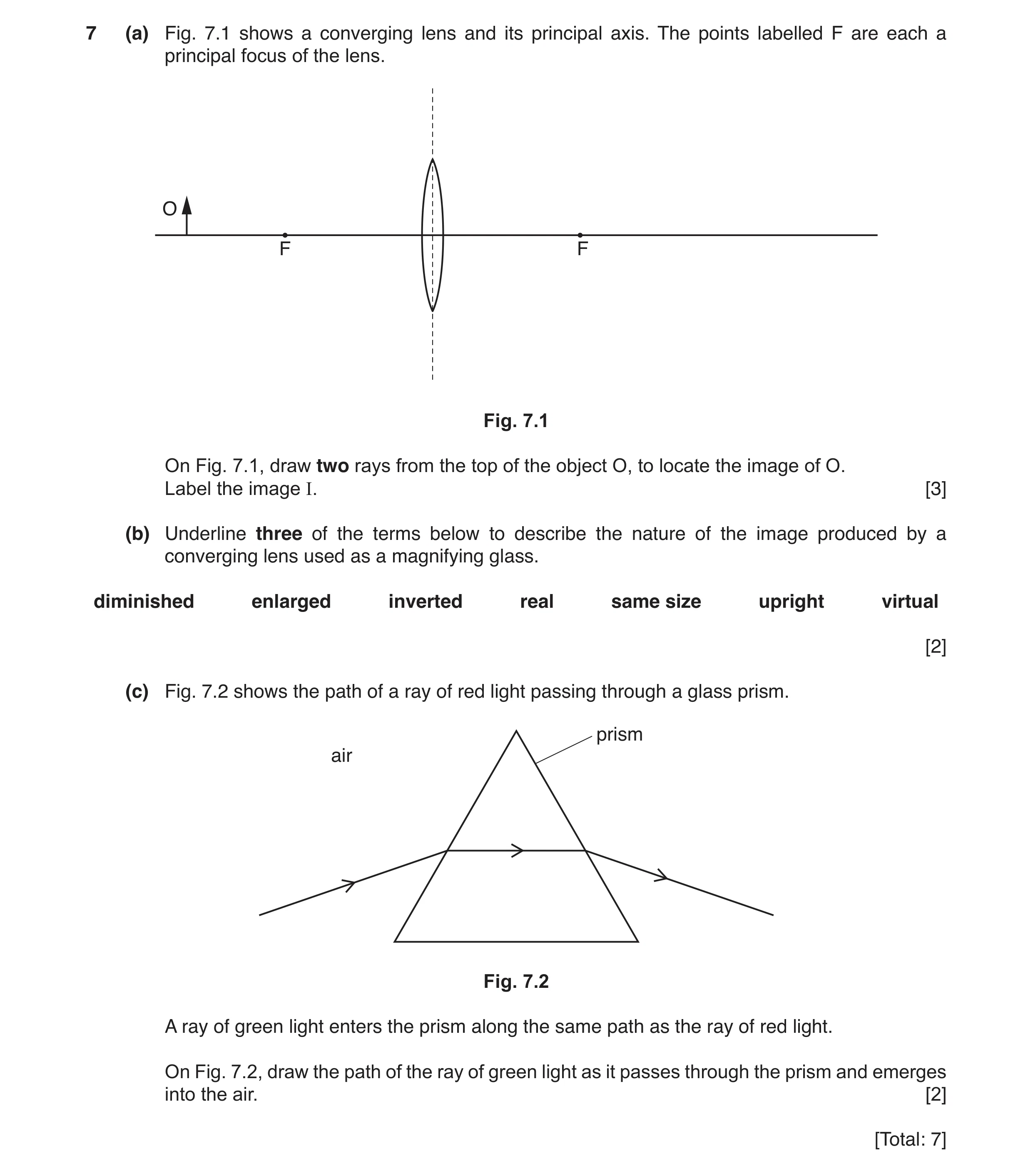 Question 4: (a) Fig. 7.1 shows a converging lens and its principal axis. The points labelled F are each a principal focus of the lens. O F F Fig. 7.1 O…