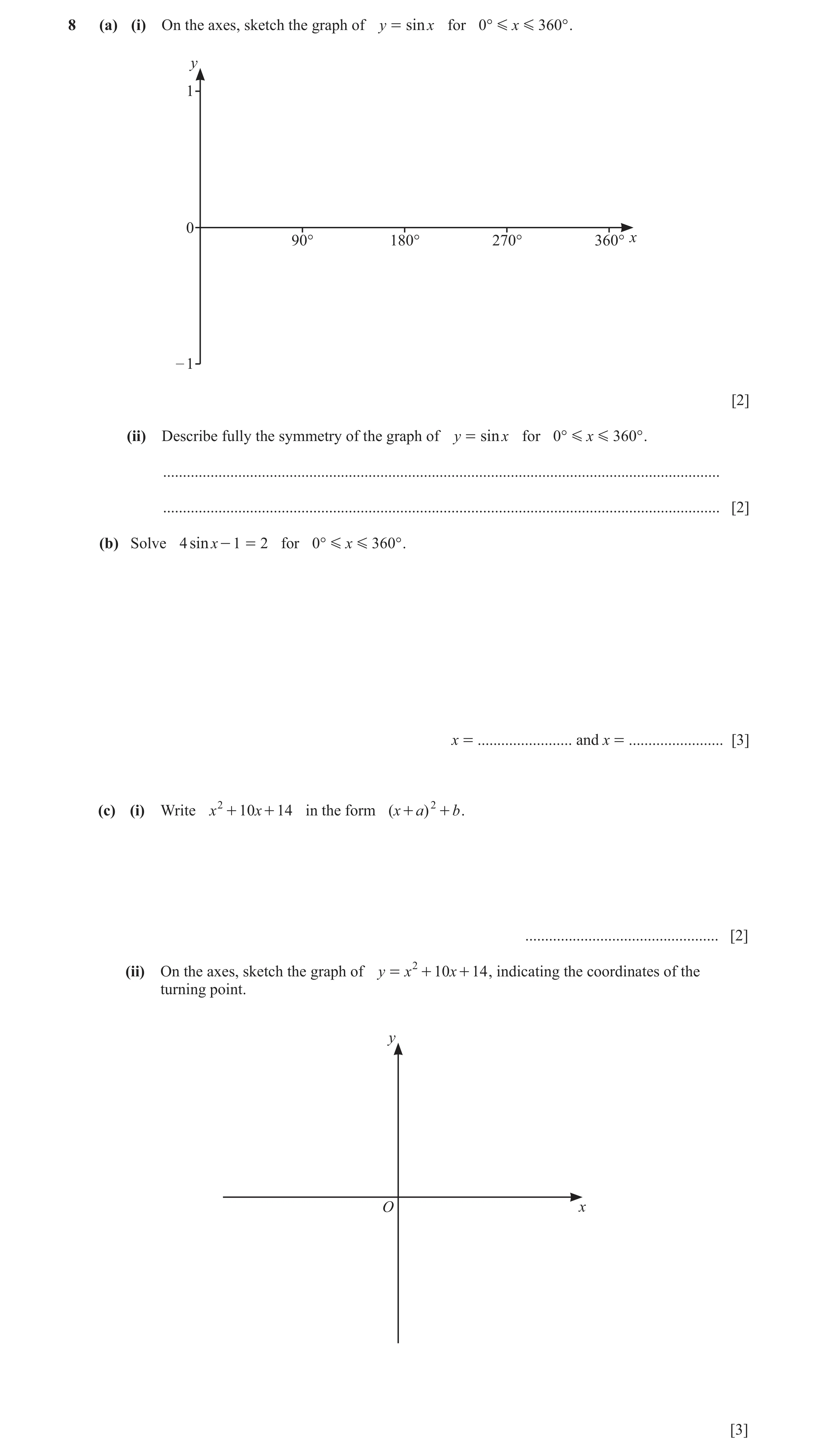 Question 3: (a) (i) On the axes, sketch the graph of y = sin x for 0° G x G 360 ° . y 1 0 90° 180° 270° 360° x – 1 [2] (ii) Describe fully the symmetry…