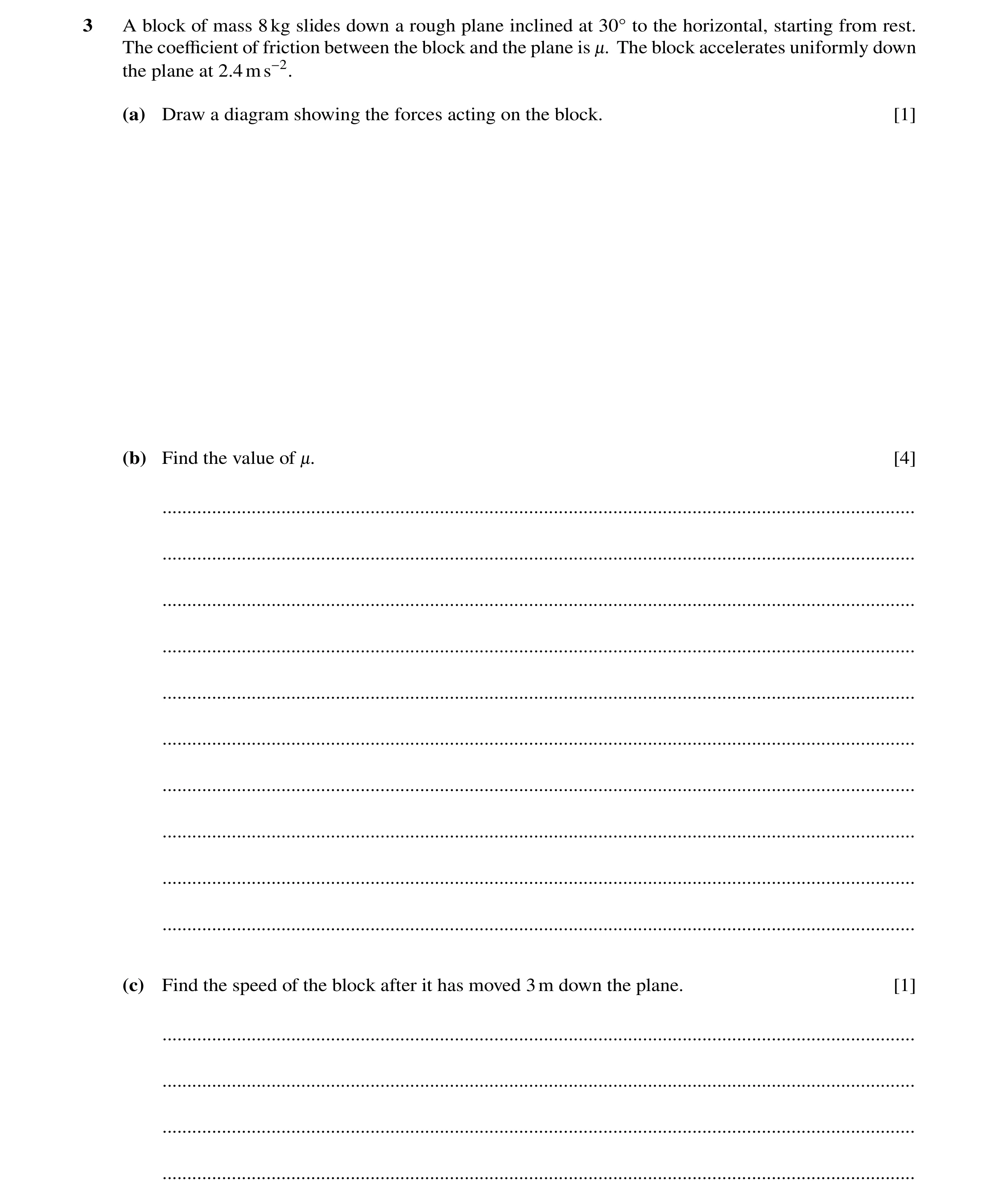 Question 189: A block of mass 8kg slides down a rough plane inclined at 30Å to the horizontal, starting from rest. The coeﬃcient of friction between the …
