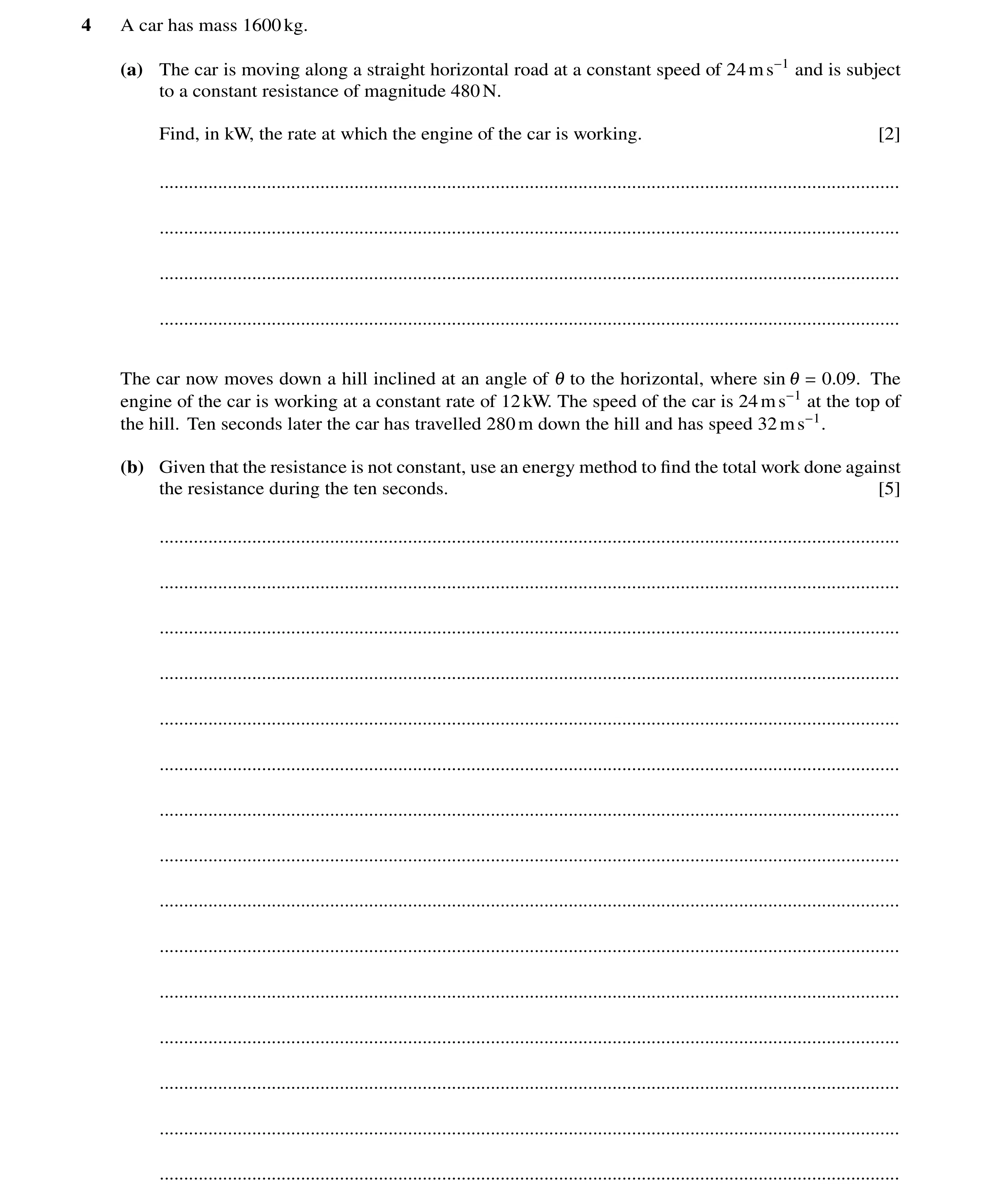 Question 317: A car has mass 1600kg. (a) The car is moving along a straight horizontal road at a constant speed of 24ms−1 and is subject to a constant re…