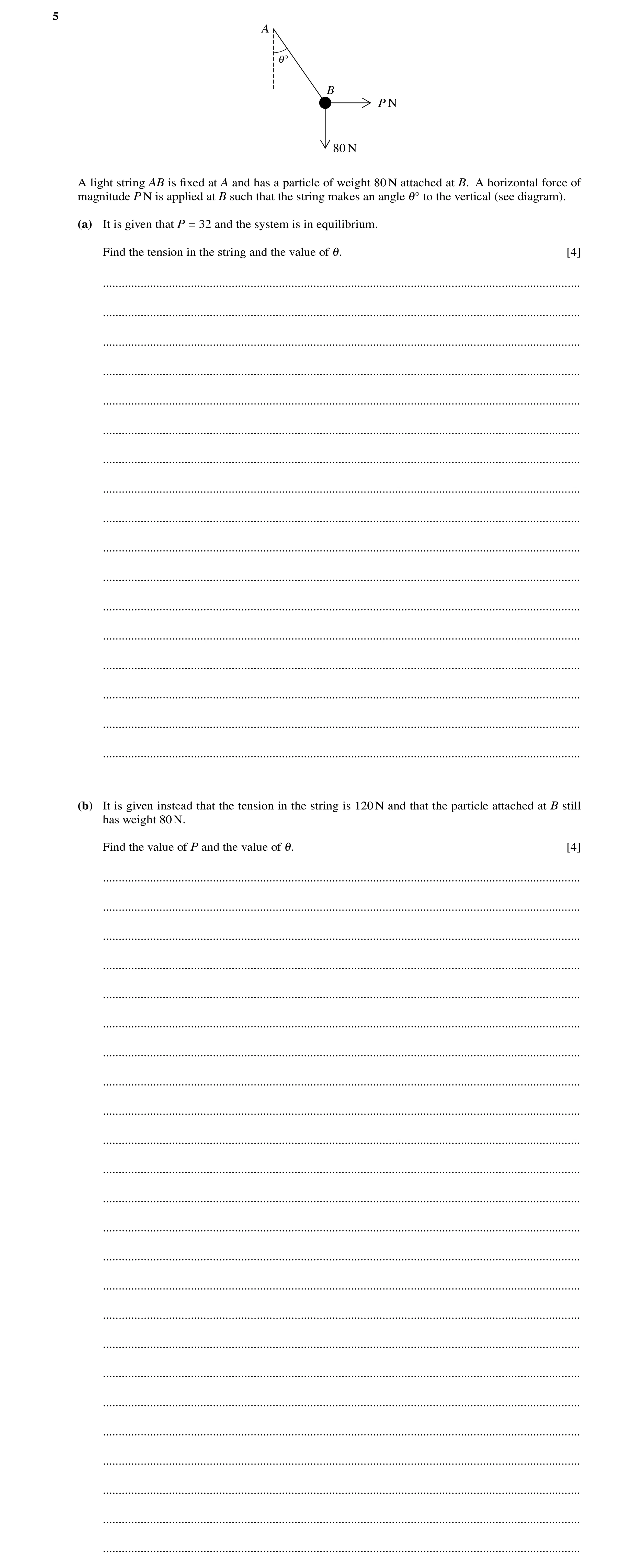 Question 190: A 1Å B P N 80 N A light string AB is ﬁxed at A and has a particle of weight 80N attached at B. A horizontal force of magnitude PN is applie…
