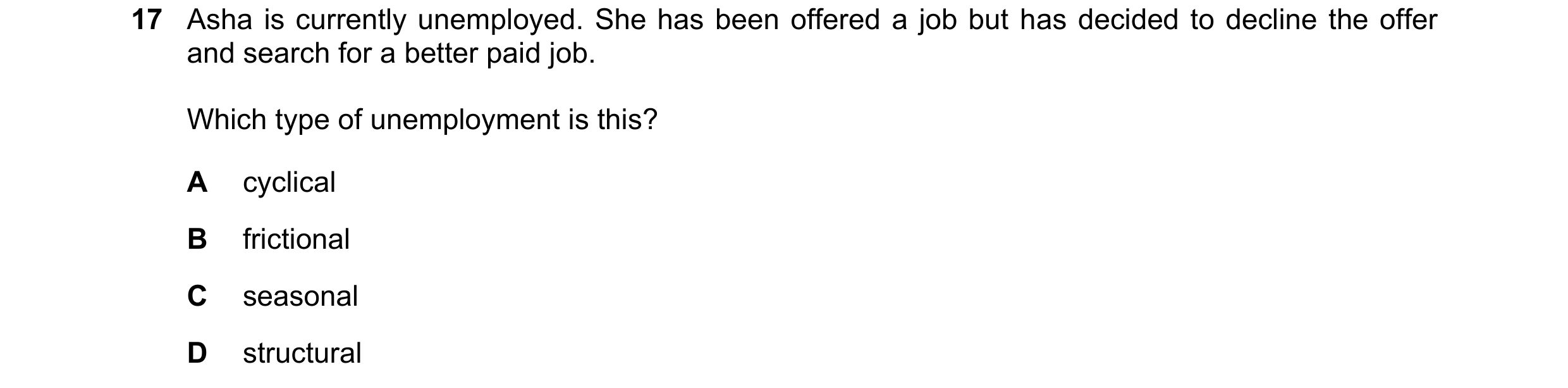 Question 65: Asha is currently unemployed. She has been offered a job but has decided to decline the offer and search for a better paid job. Which type …