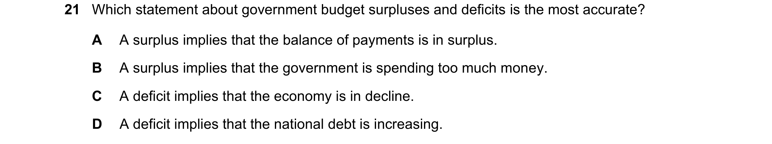 Question 116: Which statement about government budget surpluses and deficits is the most accurate? A A surplus implies that the balance of payments is in…