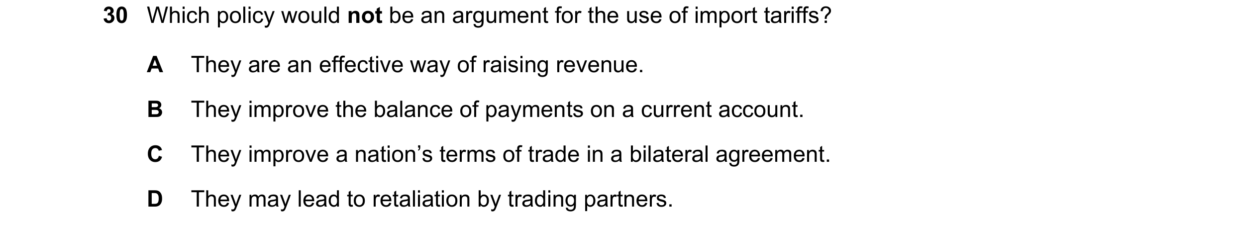 Question 156: Which policy would not be an argument for the use of import tariffs? A They are an effective way of raising revenue. B They improve the bal…