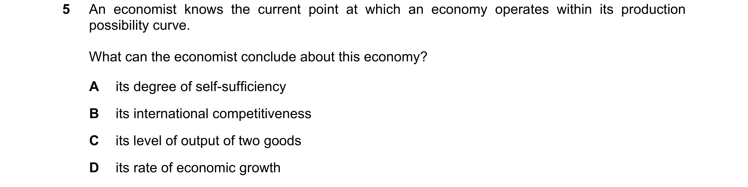 Question 133: An economist knows the current point at which an economy operates within its production possibility curve. What can the economist conclude …