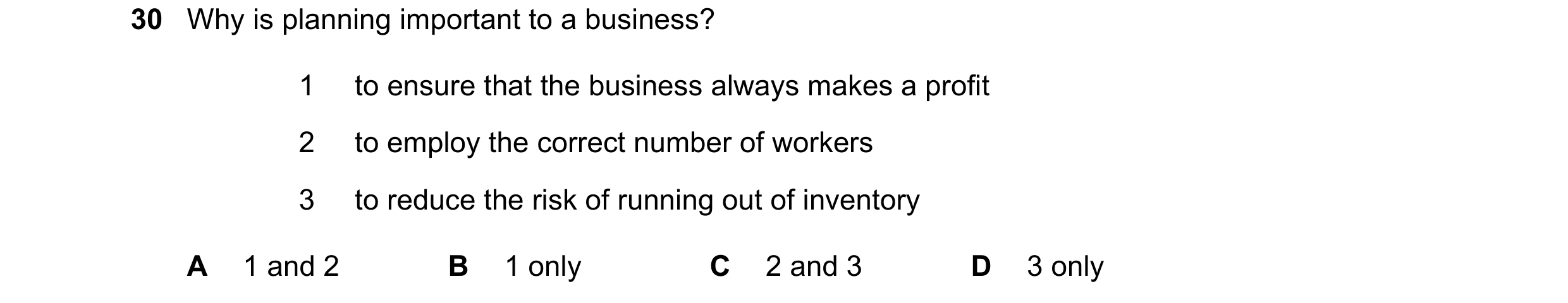 Question 24: Why is planning important to a business? 1 to ensure that the business always makes a profit 2 to employ the correct number of workers 3 to…