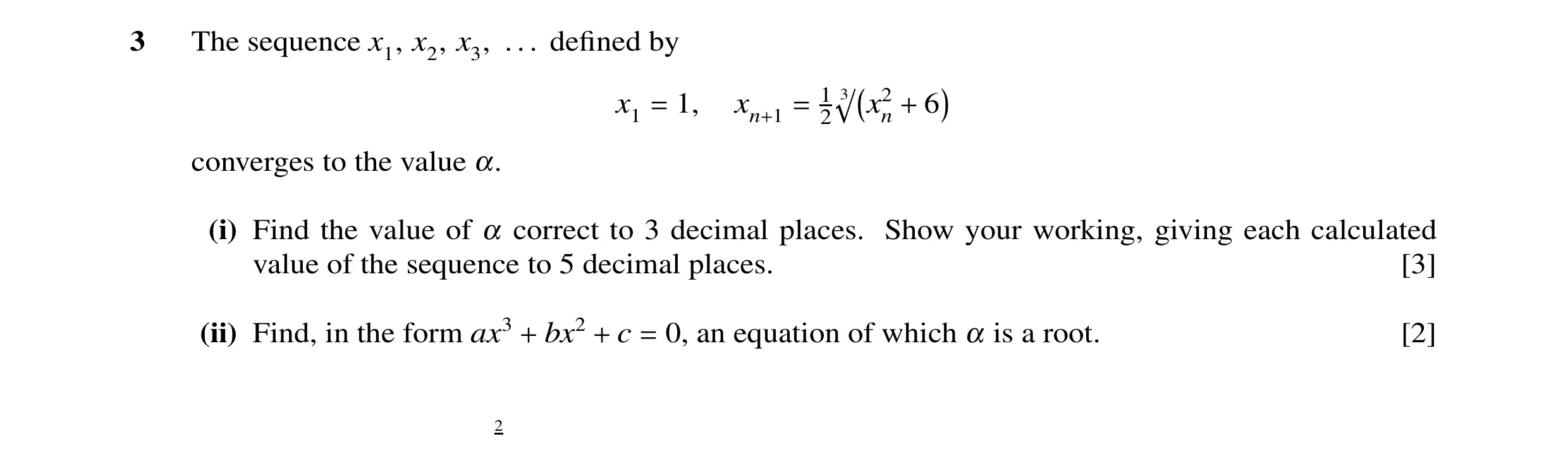 Question 4: The sequence x1, x2, x3, . . . defined by x2n 6 x1 1, 12 3p = xn+1 = + converges to the value α. (i) Find the value of α correct to 3 decima…