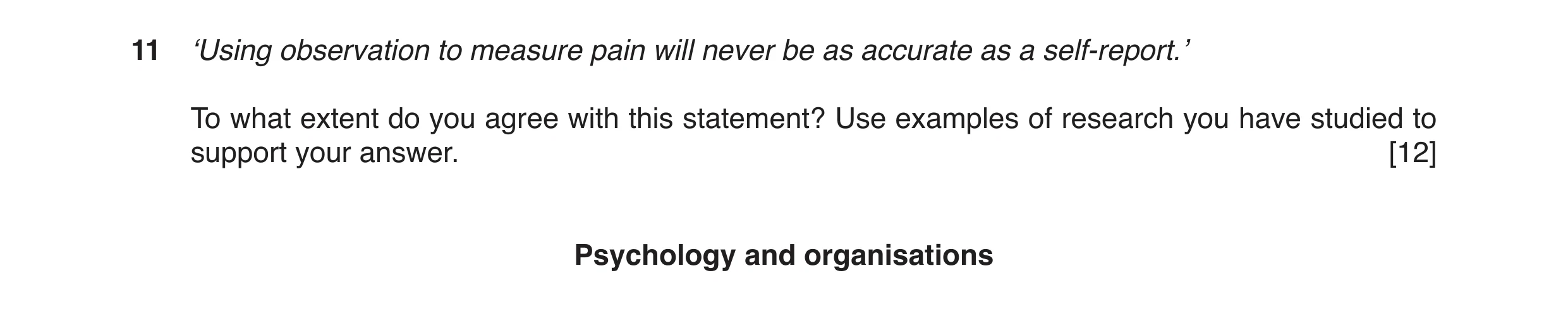 Question 3: ‘Using observation to measure pain will never be as accurate as a self-report.’ To what extent do you agree with this statement? Use exampl…