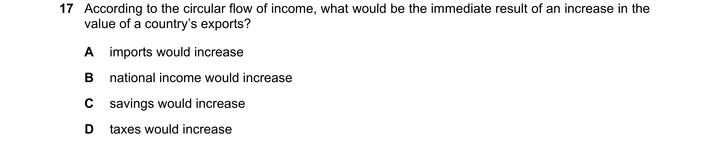 Question 8: According to the circular flow of income, what would be the immediate result of an increase in the value of a country’s exports? A imports …