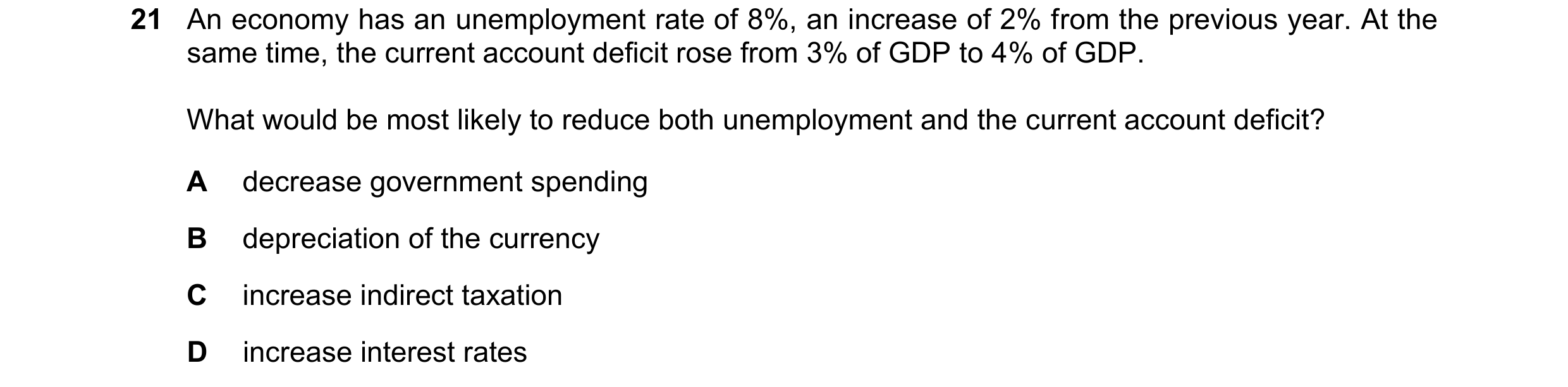 Question 86: An economy has an unemployment rate of 8%, an increase of 2% from the previous year. At the same time, the current account deficit rose fro…