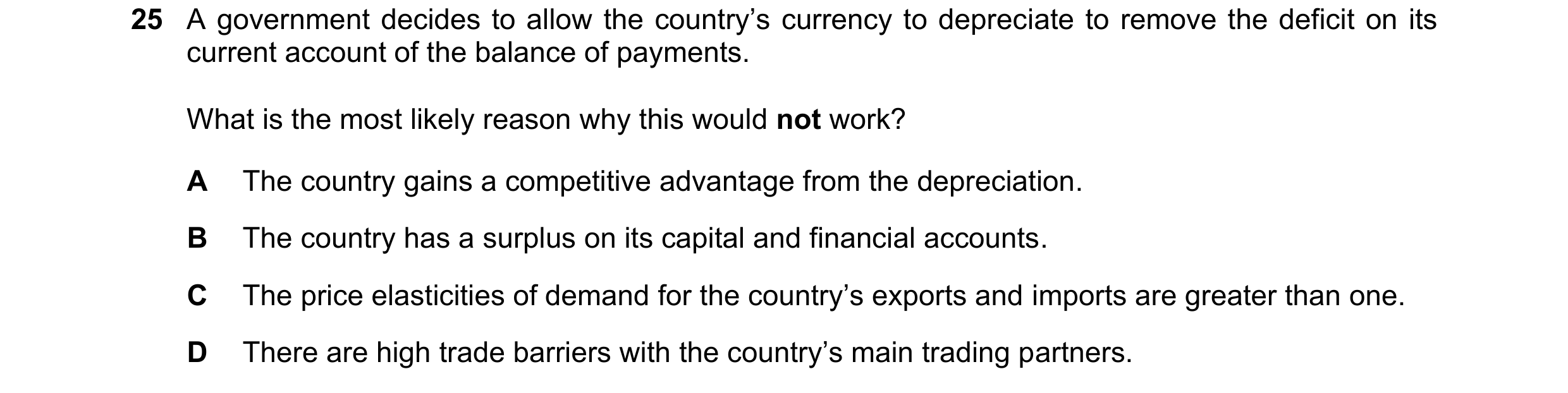 Question 251: A government decides to allow the country’s currency to depreciate to remove the deficit on its current account of the balance of payments.…