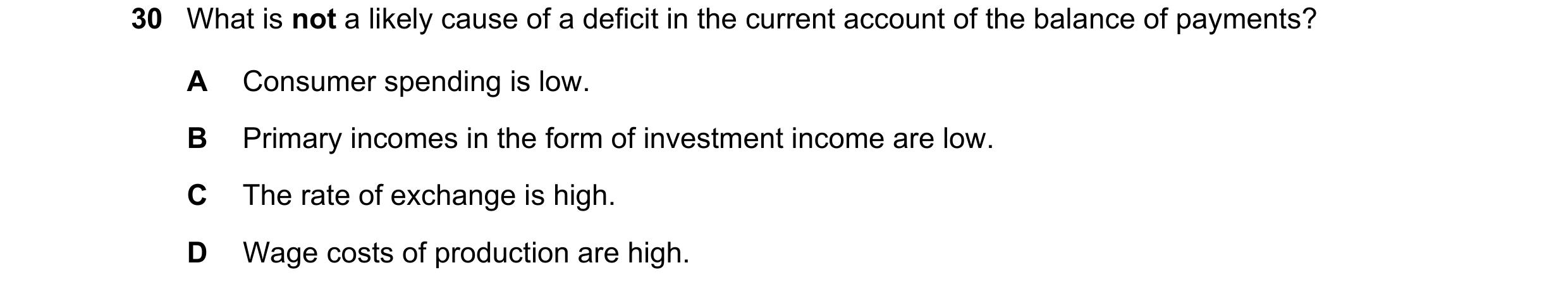 Question 229: What is not a likely cause of a deficit in the current account of the balance of payments? A Consumer spending is low. B Primary incomes in…