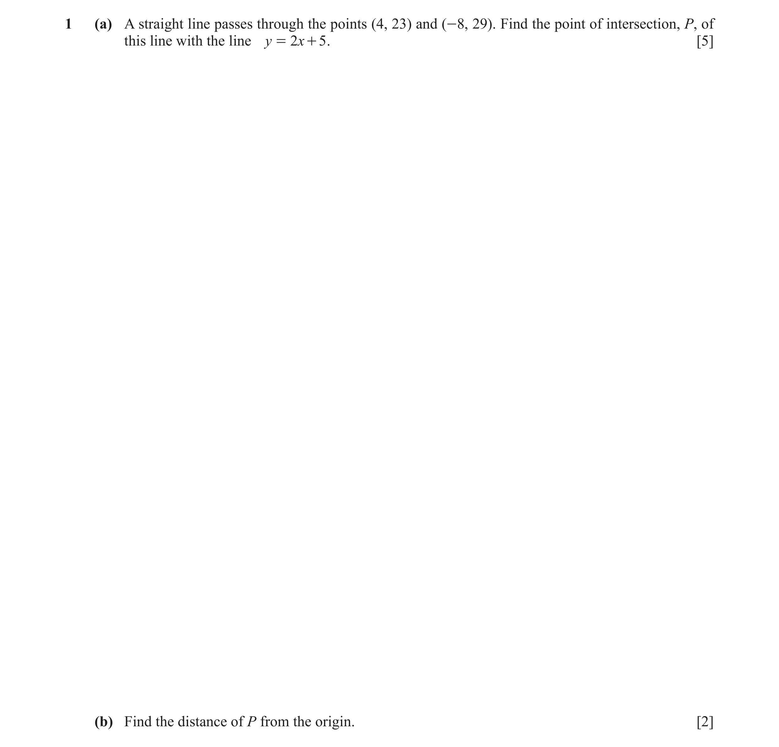 Question 21: (a) A straight line passes through the points (4, 23) and (-8, 29). Find the point of intersection, P, of this line with the line y = 2x + …