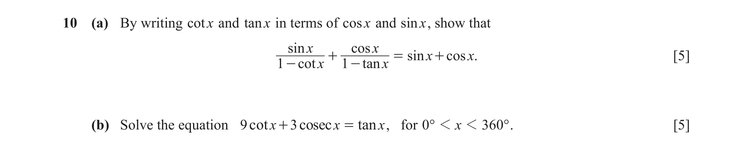 Question 12: (a) By writing cotx and tanx in terms of cosx and sinx, show that sin x cos x + = sin x + cos x. [5] 1 - cot x 1 - tan x (b) Solve the equa…