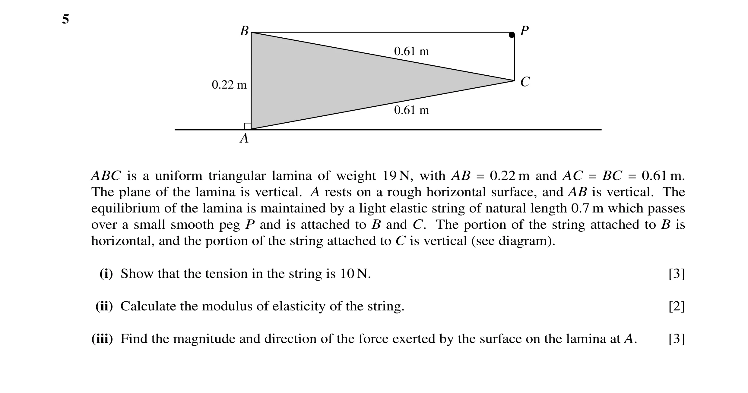 Question 22: B P 0.61 m 0.22 m C 0.61 m A ABC is a uniform triangular lamina of weight 19 N, with AB = 0.22 m and AC = BC = 0.61 m. The plane of the lam…