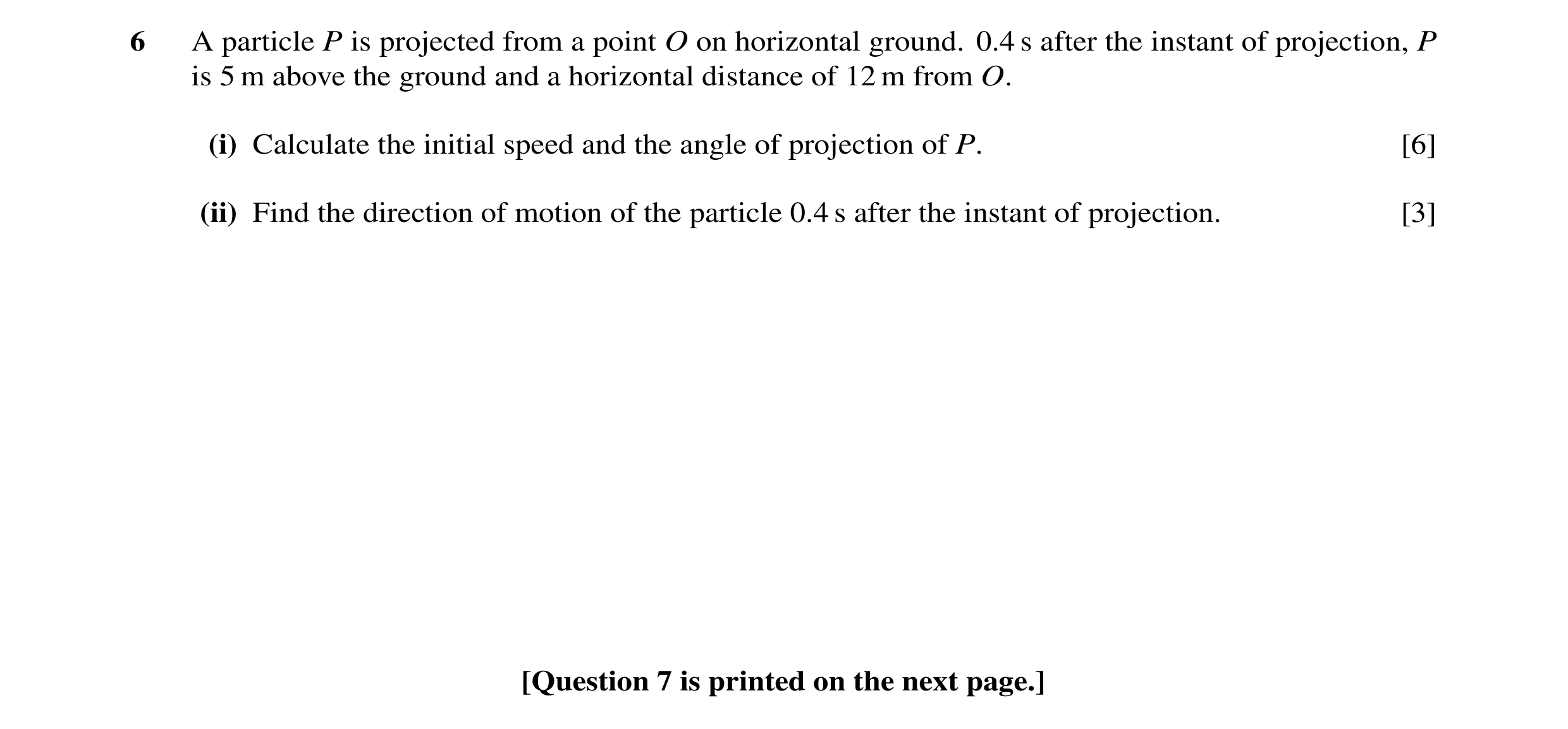 Question 41: A particle P is projected from a point O on horizontal ground. 0.4 s after the instant of projection, P is 5 m above the ground and a horiz…