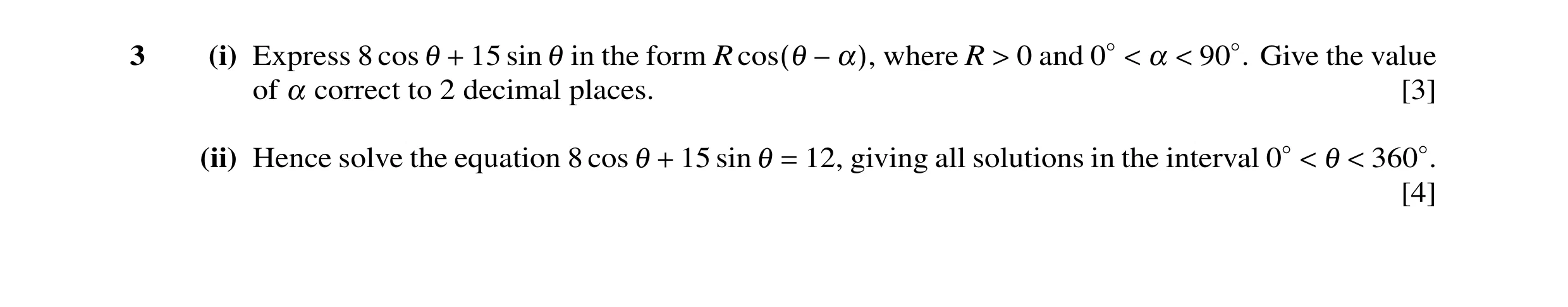 Question 28: α 0 and Give the value3 (i) Express 8 cos θ 15 sin θ in the form R where R + cos(θ −α), > < 90◦. 0◦< of α correct to 2 decimal places. [3] …