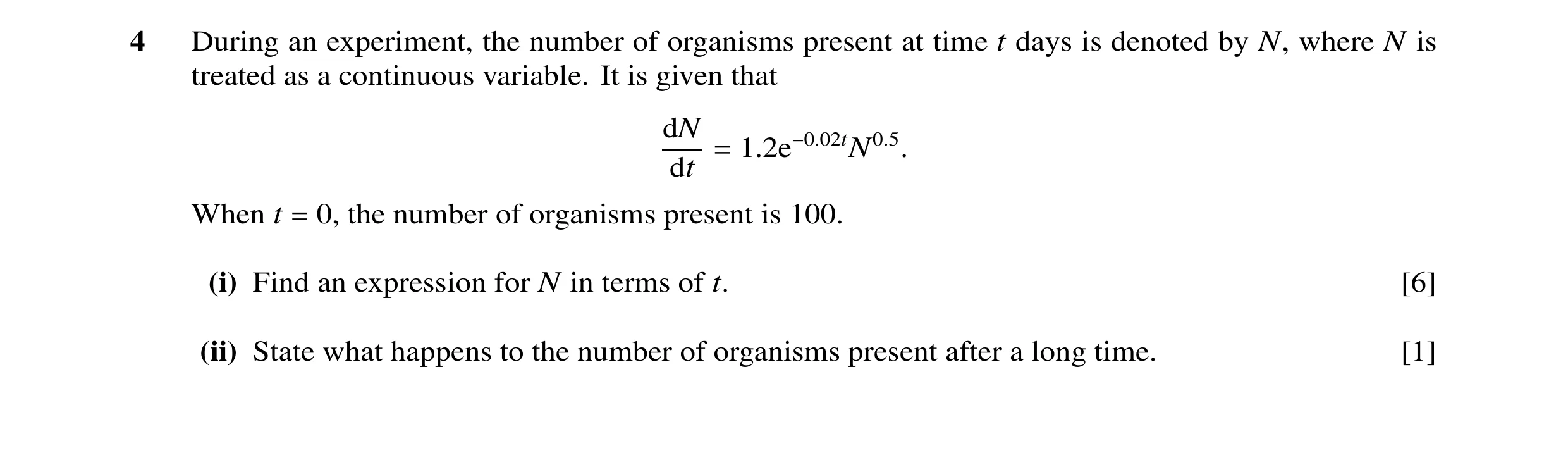 Question 8: During an experiment, the number of organisms present at time t days is denoted by N, where N is treated as a continuous variable. It is gi…