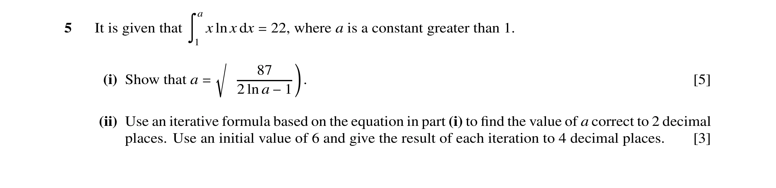 Question 20: a 5 It is given that x ln x dx 22, where a is a constant greater than 1. ã 1 = r 87 (i) Show that a . [5] = 2 ln a −1 (ii) Use an iterative…