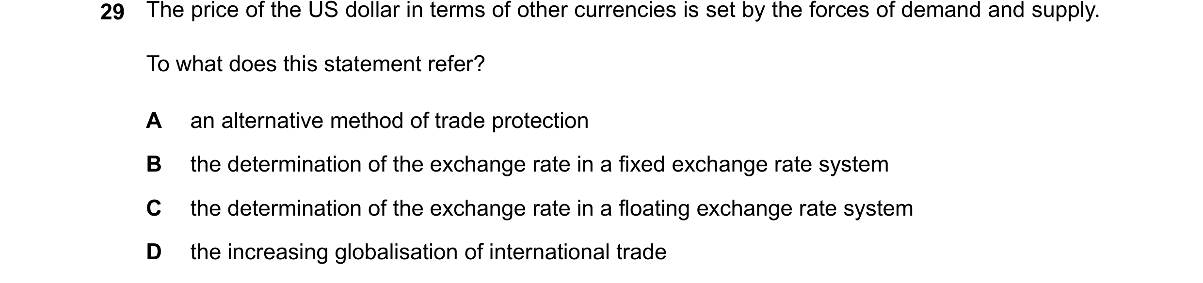 Question 81: To what does this statement refer? A an alternative method of trade protection B the determination of the exchange rate in a fixed exchange…