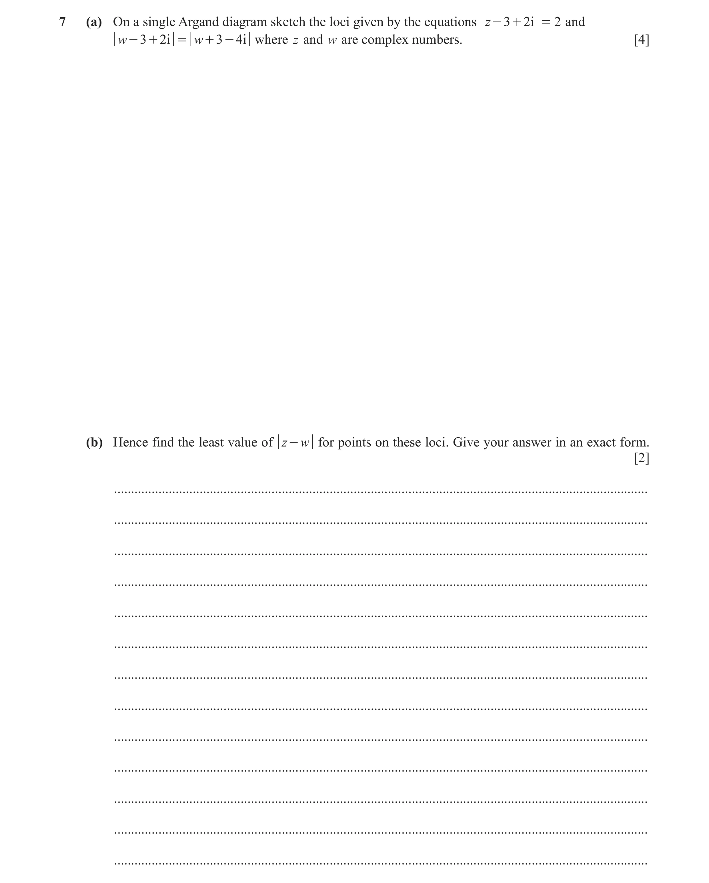 Question 91: (a) On a single Argand diagram sketch the loci given by the equations z - 3 + 2i = 2 and w - 3 + 2 i = w + 3 - 4i where z and w are complex…