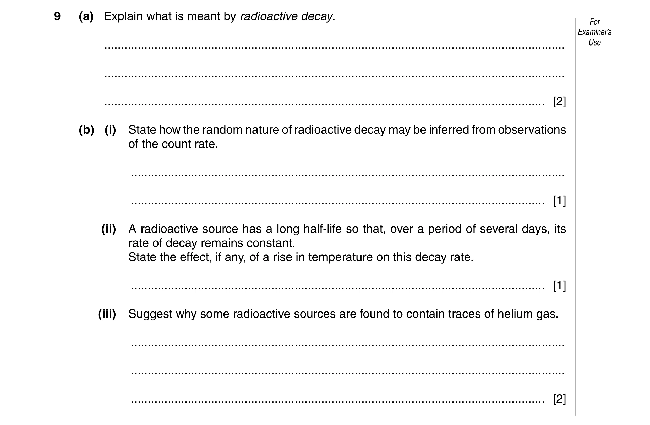 Question 10: (a) Explain what is meant by radioactive decay. For Examiner’s ............................................................................…