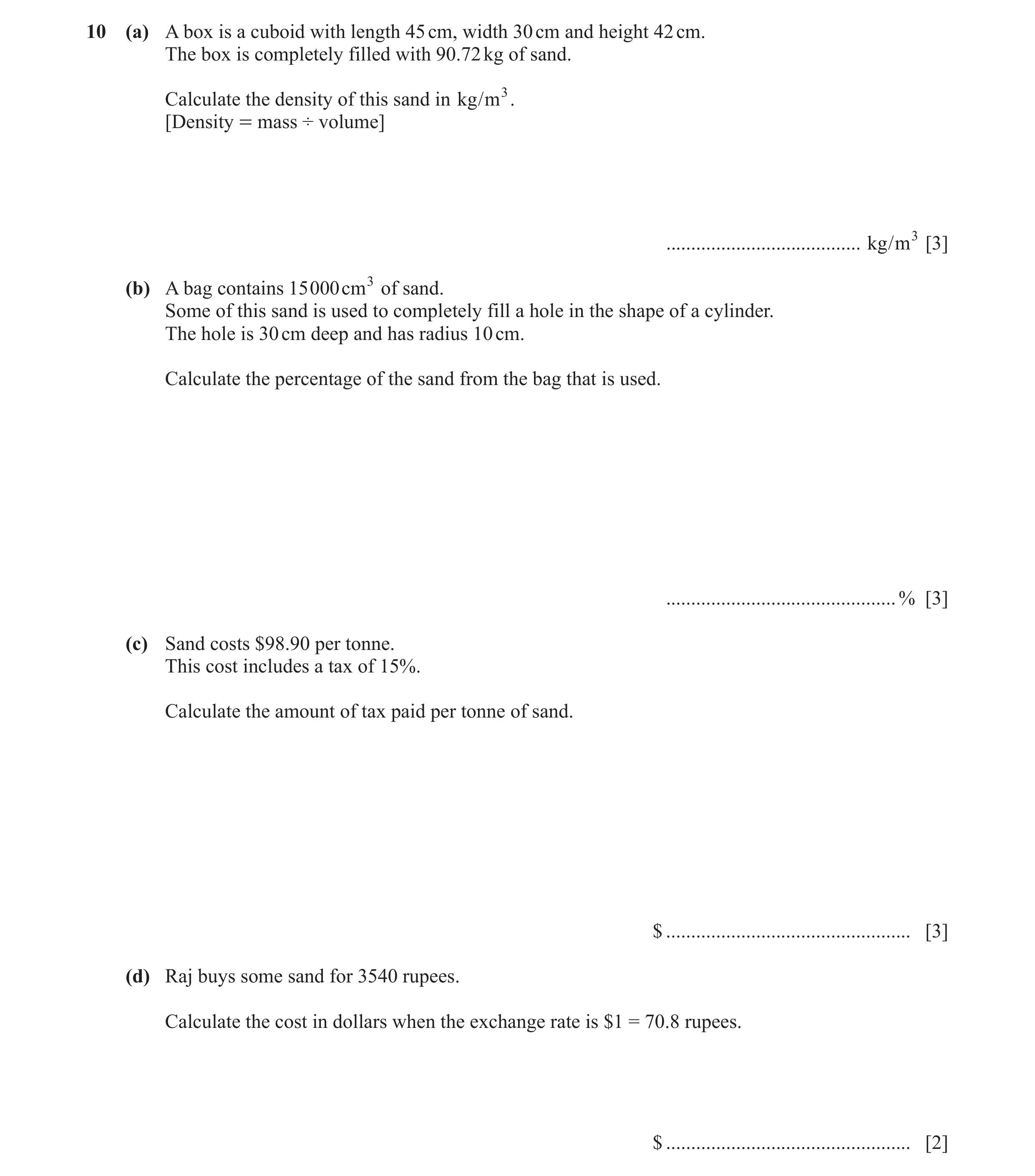 Question 13: (a) A box is a cuboid with length 45 cm, width 30 cm and height 42 cm. The box is completely filled with 90.72 kg of sand. Calculate the de…
