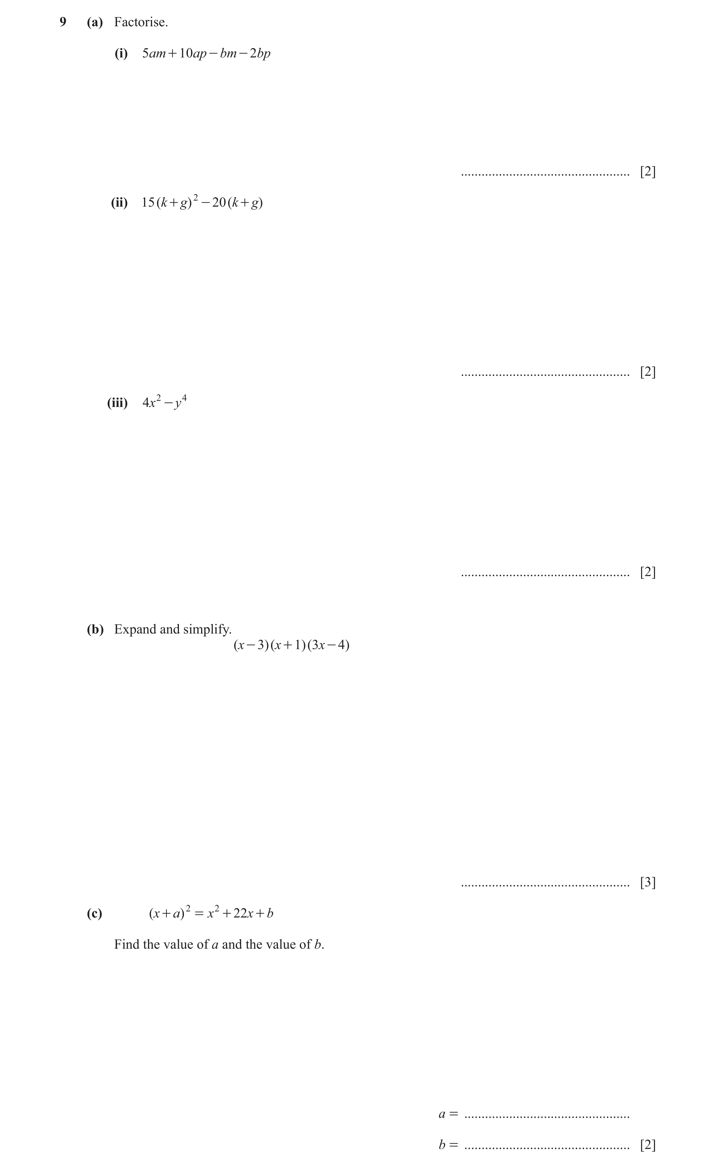 Question 55: (a) Factorise. (i) 5am + 10ap - bm - 2bp ................................................. [2] (ii) 15 ( k + g) 2 - 20 ( k + g) ...........…