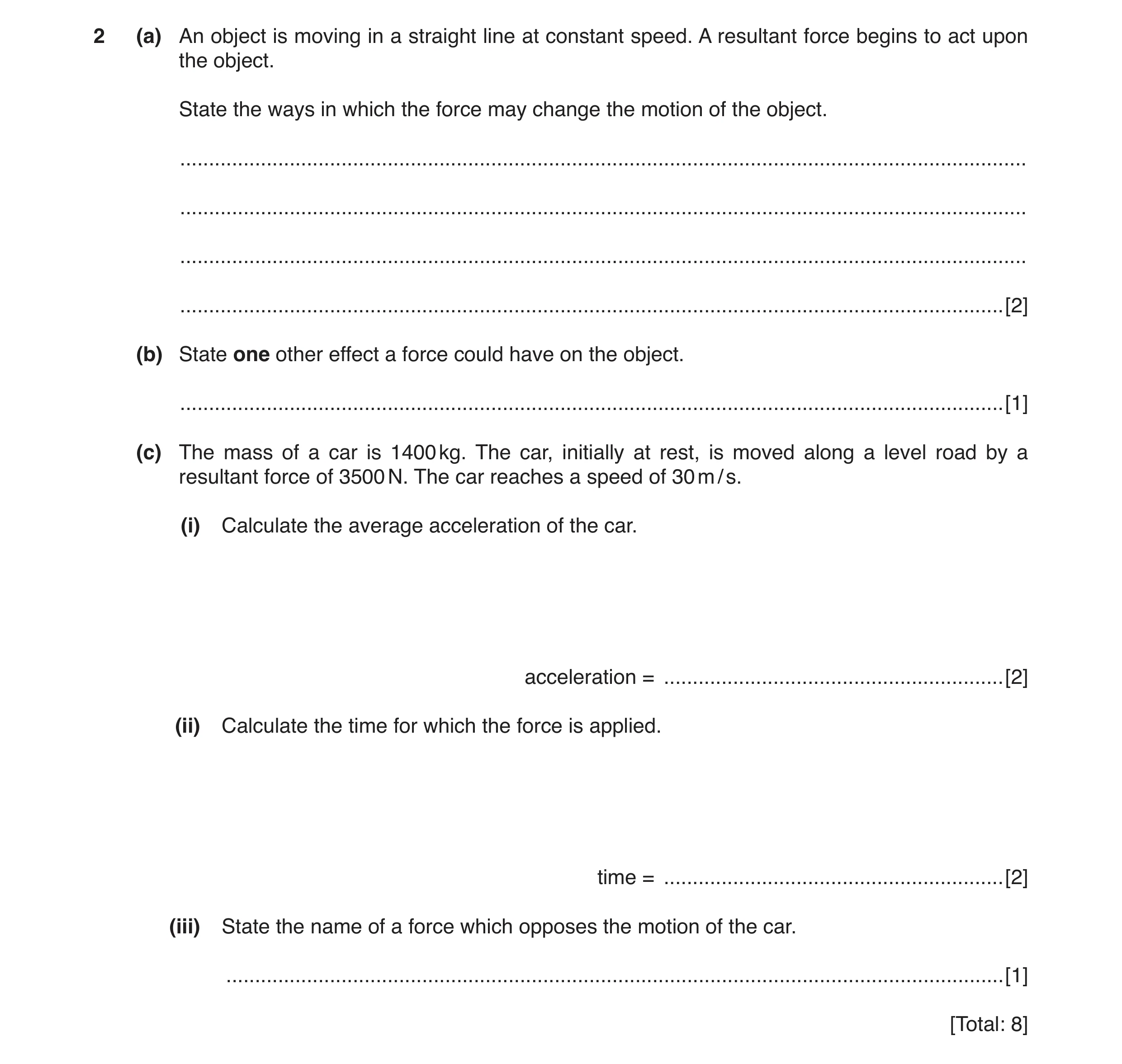 Question 4: (a) An object is moving in a straight line at constant speed. A resultant force begins to act upon the object. State the ways in which the …