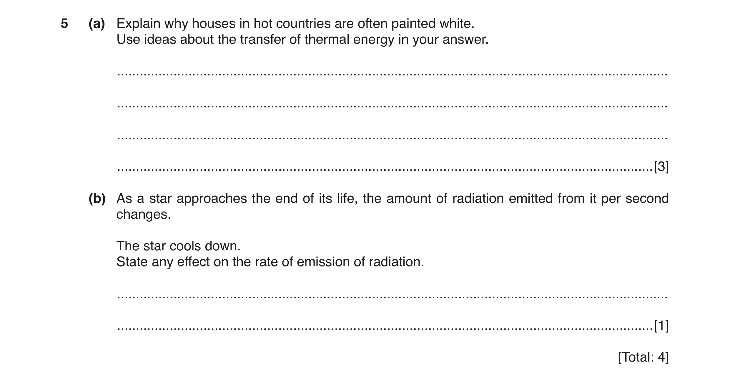 Question 4: (a) Explain why houses in hot countries are often painted white. Use ideas about the transfer of thermal energy in your answer. ...........…