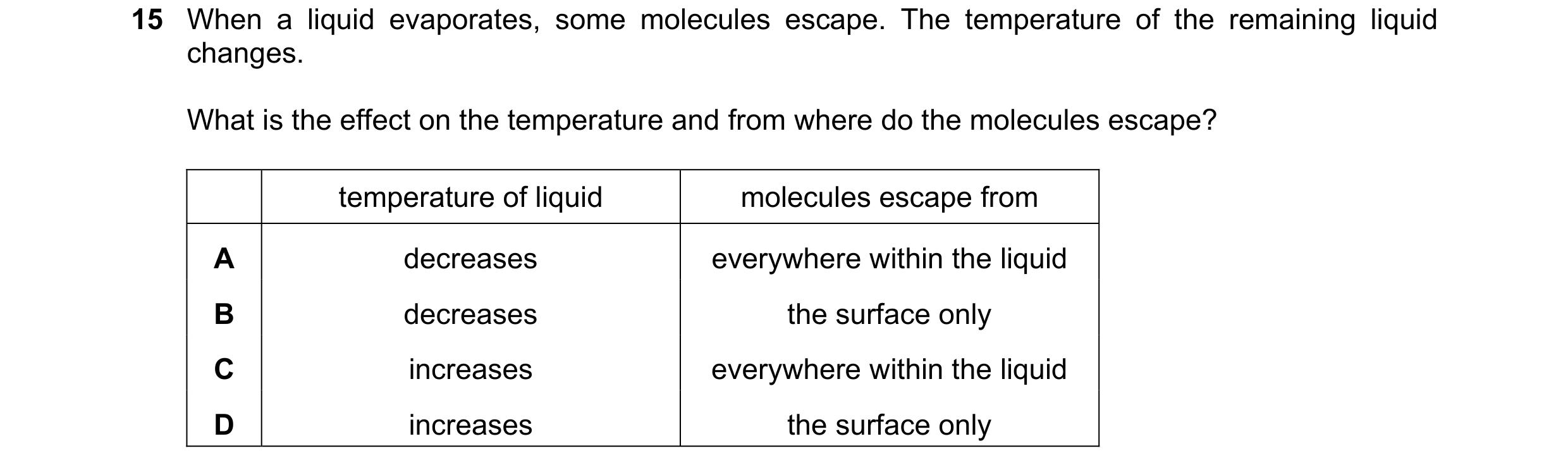 Question 5: When a liquid evaporates, some molecules escape. The temperature of the remaining liquid changes. What is the effect on the temperature and…