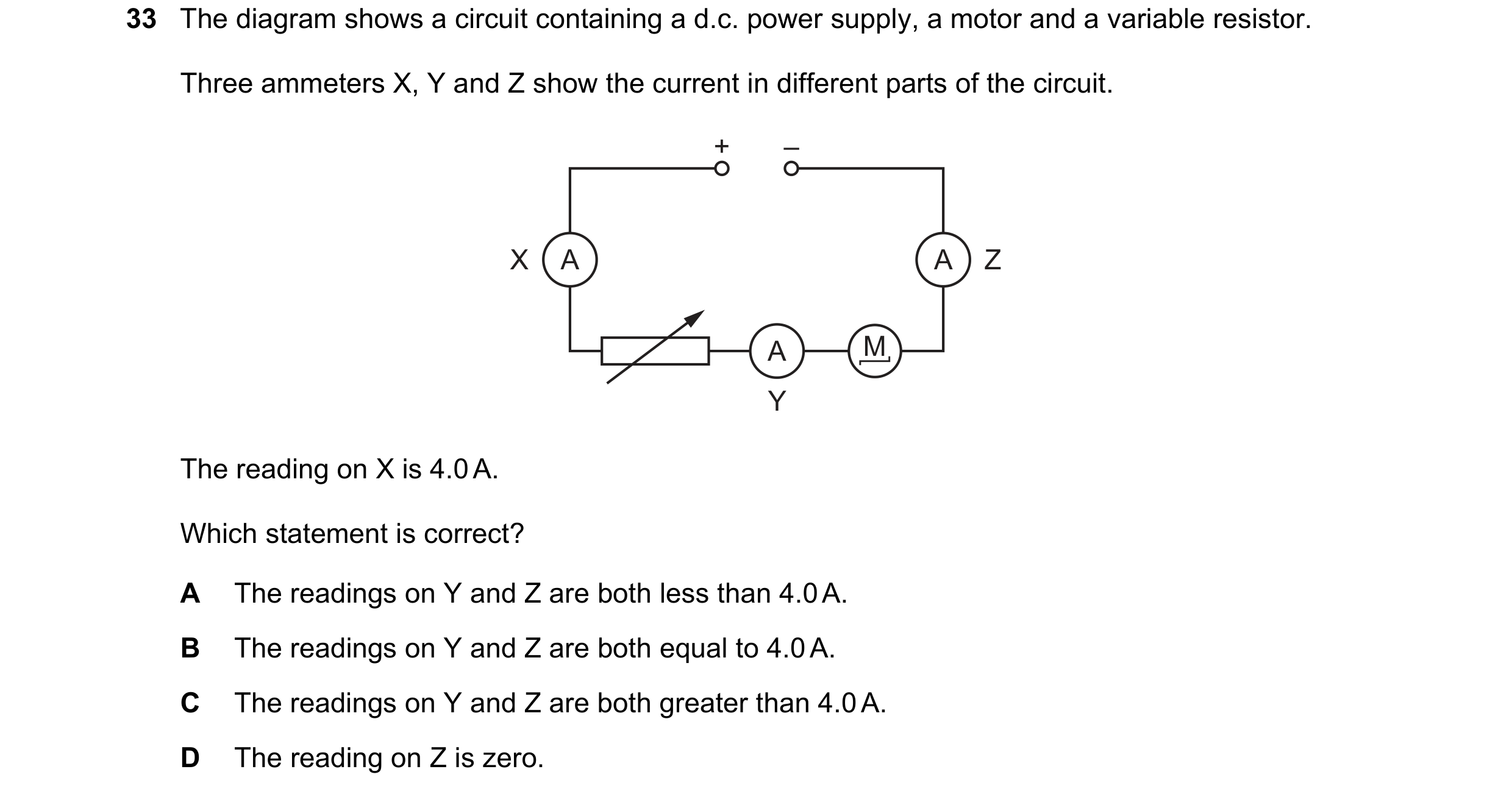 Question 8: The diagram shows a circuit containing a d.c. power supply, a motor and a variable resistor. Three ammeters X, Y and Z show the current in …